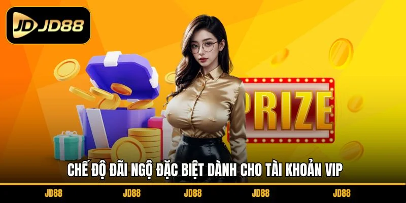 che-do-dai-ngo-dac-biet-danh-cho-tai-khoan-vip