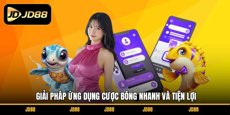 giai-phap-ung-dung-cuoc-bong-nhanh-va-tien-loi