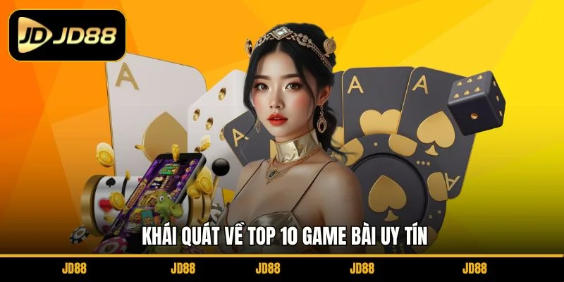 khai-quat-ve-top-10-game-bai-uy-tin