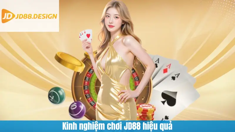 Kinh nghiệm chơi JD88 hiệu quả