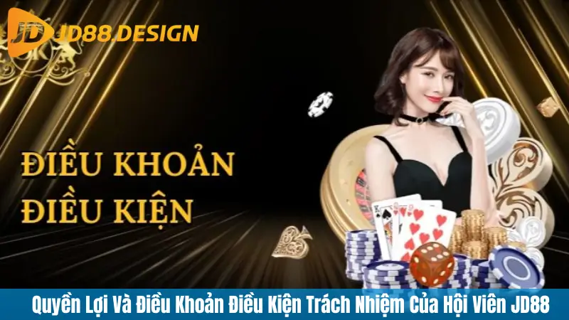 Quyền Lợi Và Điều Khoản Điều Kiện Trách Nhiệm Của Hội Viên JD88