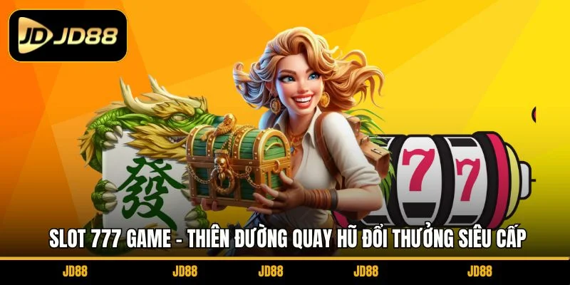 slot-777-game-thien-duong-quay-hu-doi-thuong-sieu-cap