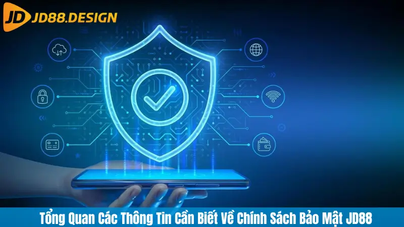 Tổng Quan Các Thông Tin Cần Biết Về Chính Sách Bảo Mật JD88