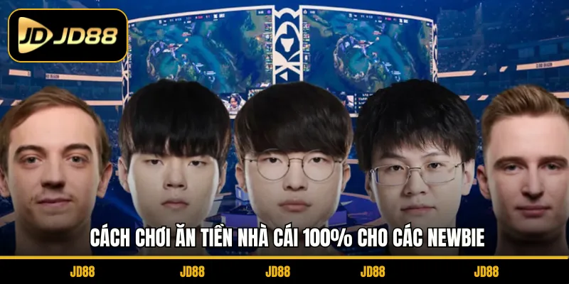 Cách chơi ăn tiền nhà cái 100% cho các Newbie