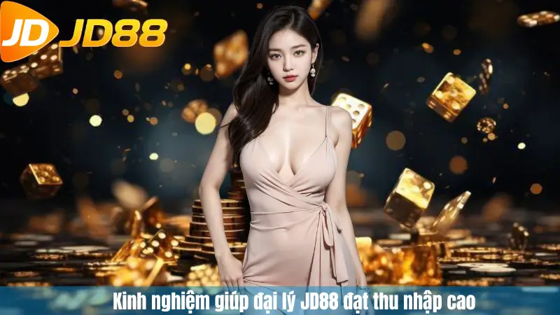Kinh nghiệm giúp đại lý JD88 đạt thu nhập cao