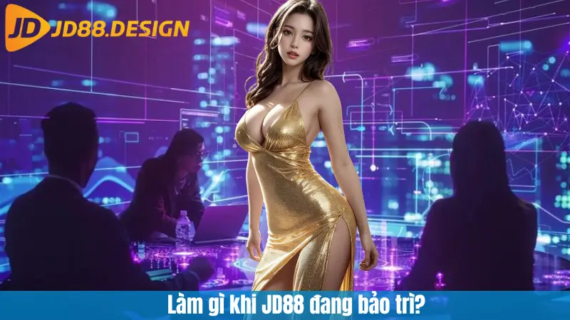 Làm gì khi JD88 đang bảo trì?