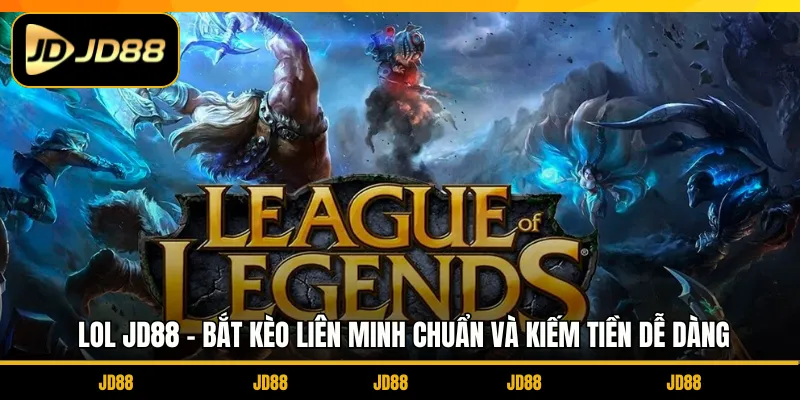 LOL JD88 - Bắt Kèo Liên Minh Chuẩn Và Kiếm Tiền Dễ Dàng