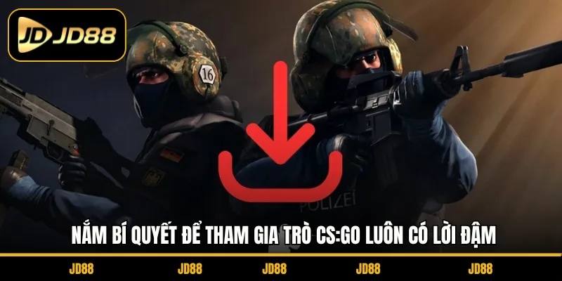 Nắm bí quyết để tham gia trò CS:GO luôn có lời đậm