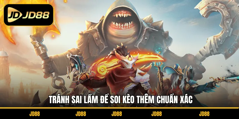 Tránh sai lầm để soi kèo thêm chuẩn xác