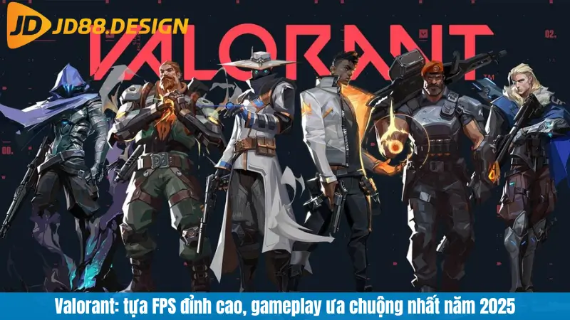 Valorant: tựa FPS đỉnh cao, gameplay ưa chuộng nhất năm 2025